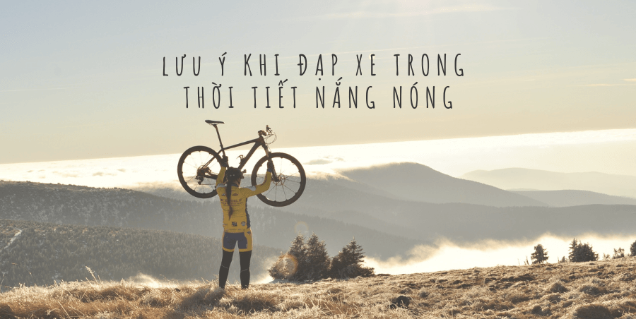 LƯU Ý KHI ĐẠP XE TRONG THỜI TIẾT NẮNG NÓNG